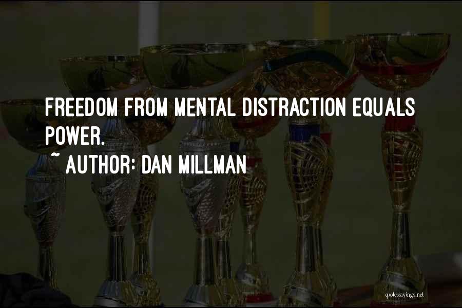 Dan Millman Quotes: Freedom From Mental Distraction Equals Power.