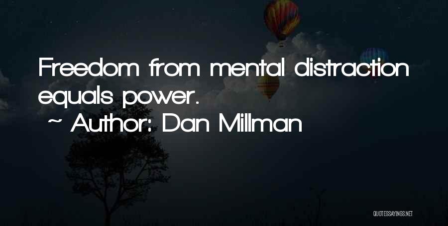 Dan Millman Quotes: Freedom From Mental Distraction Equals Power.