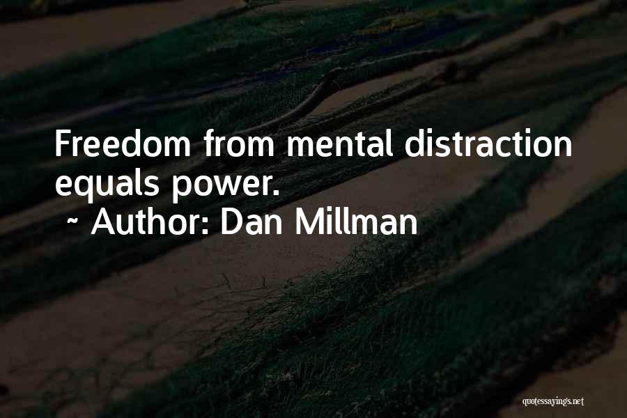 Dan Millman Quotes: Freedom From Mental Distraction Equals Power.