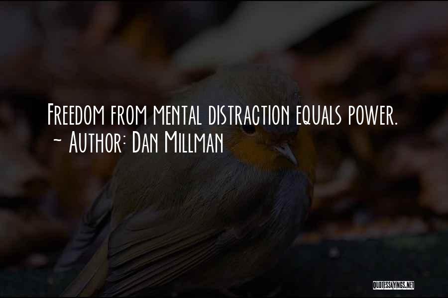 Dan Millman Quotes: Freedom From Mental Distraction Equals Power.