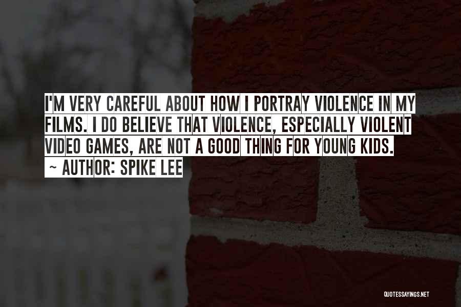 Spike Lee Quotes: I'm Very Careful About How I Portray Violence In My Films. I Do Believe That Violence, Especially Violent Video Games,