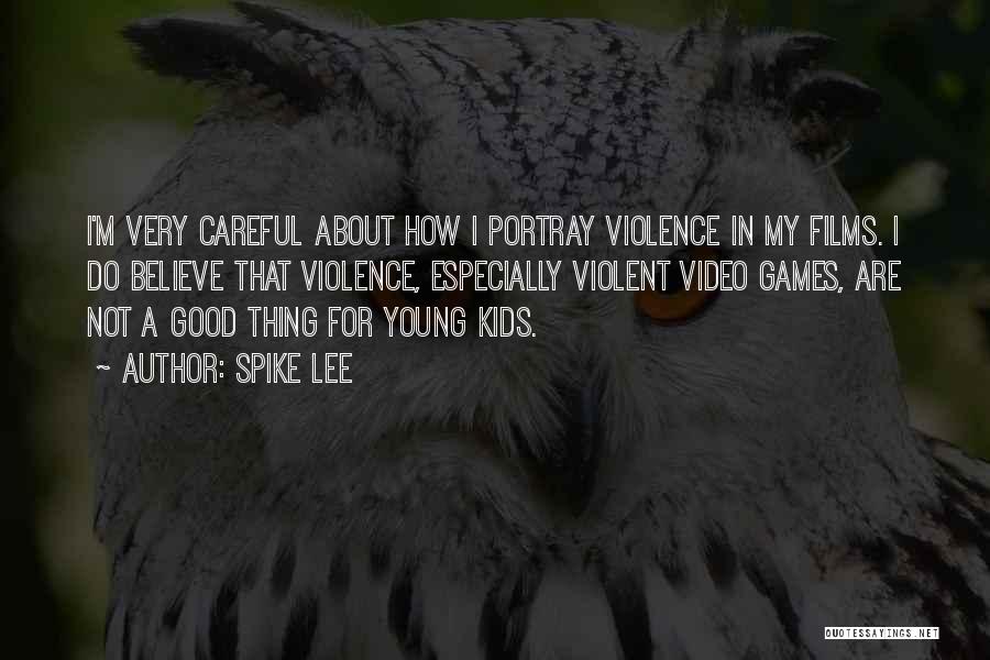 Spike Lee Quotes: I'm Very Careful About How I Portray Violence In My Films. I Do Believe That Violence, Especially Violent Video Games,