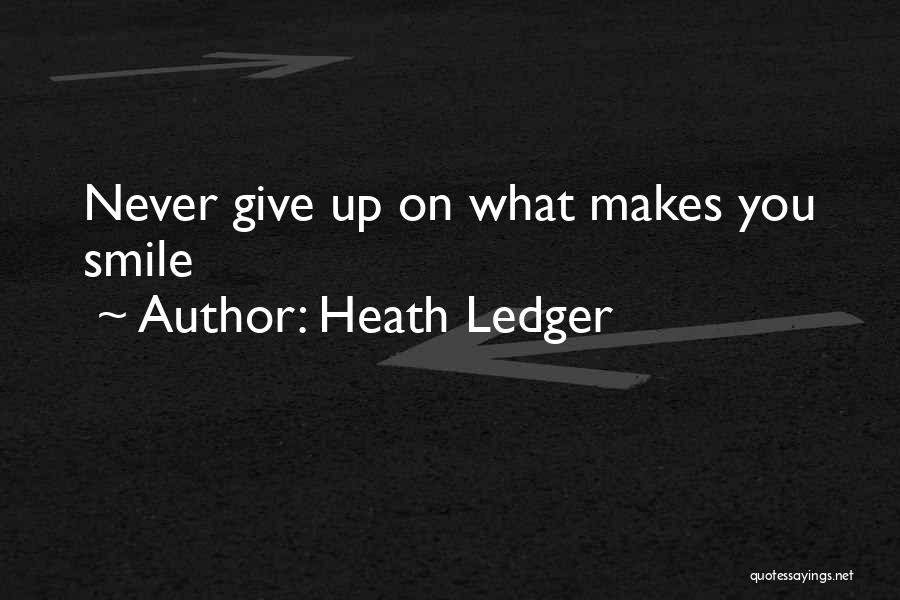 Heath Ledger Quotes: Never Give Up On What Makes You Smile