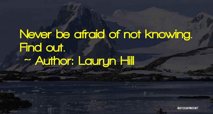 Lauryn Hill Quotes: Never Be Afraid Of Not Knowing. Find Out.