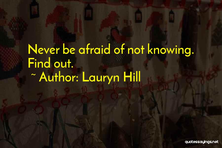 Lauryn Hill Quotes: Never Be Afraid Of Not Knowing. Find Out.
