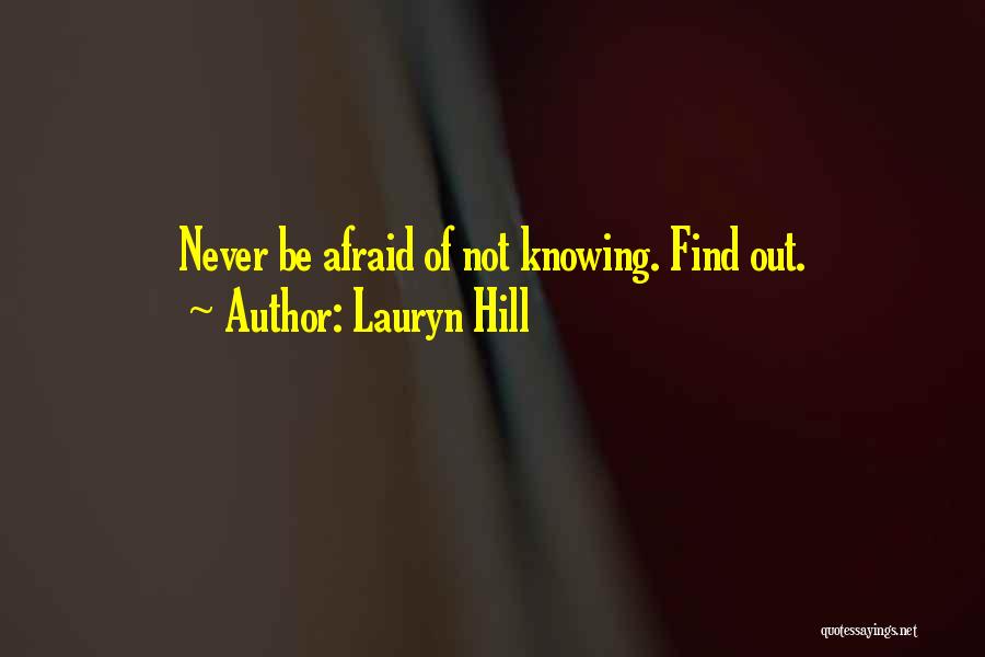 Lauryn Hill Quotes: Never Be Afraid Of Not Knowing. Find Out.