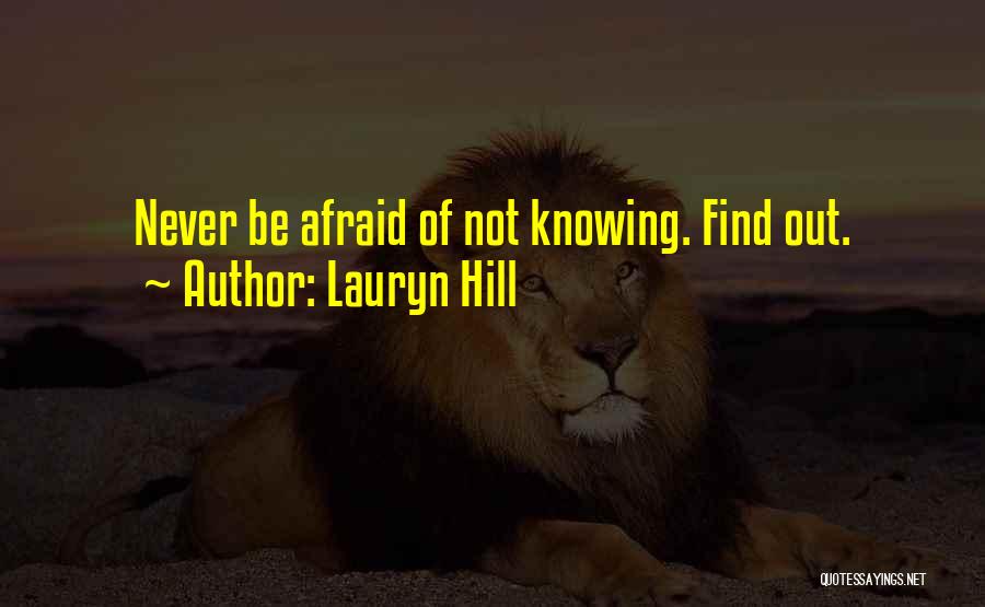 Lauryn Hill Quotes: Never Be Afraid Of Not Knowing. Find Out.