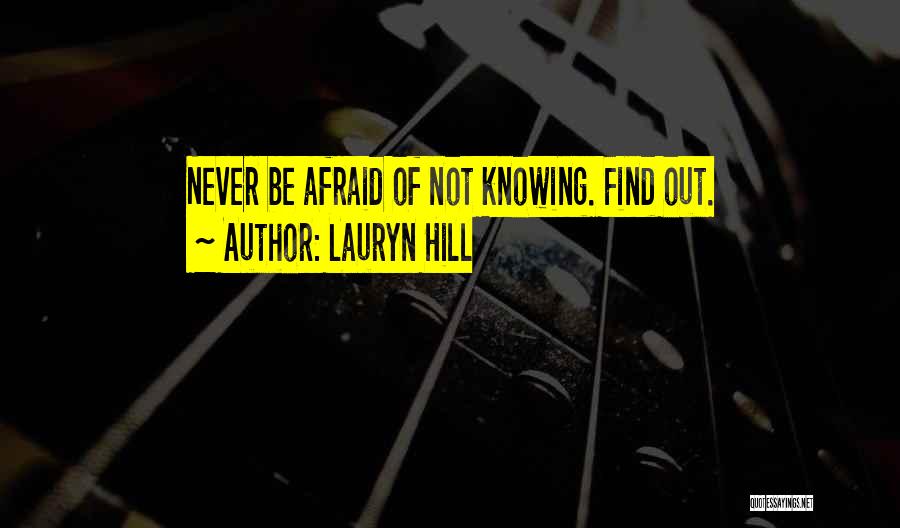 Lauryn Hill Quotes: Never Be Afraid Of Not Knowing. Find Out.