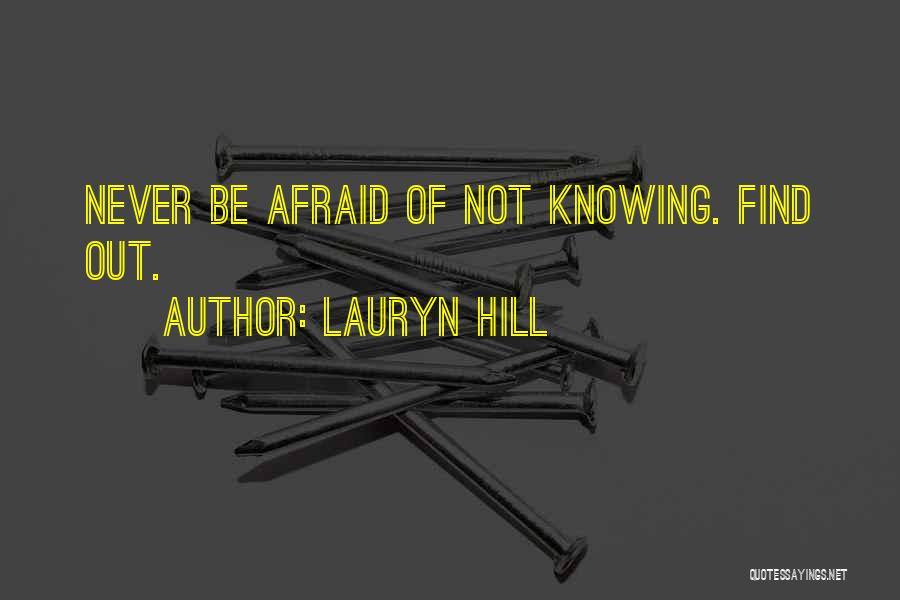 Lauryn Hill Quotes: Never Be Afraid Of Not Knowing. Find Out.