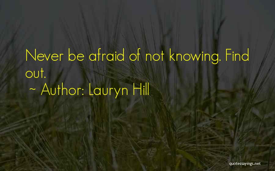 Lauryn Hill Quotes: Never Be Afraid Of Not Knowing. Find Out.
