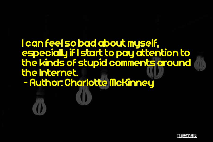 Charlotte McKinney Quotes: I Can Feel So Bad About Myself, Especially If I Start To Pay Attention To The Kinds Of Stupid Comments