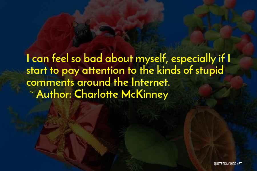 Charlotte McKinney Quotes: I Can Feel So Bad About Myself, Especially If I Start To Pay Attention To The Kinds Of Stupid Comments