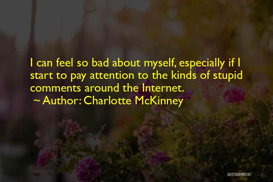 Charlotte McKinney Quotes: I Can Feel So Bad About Myself, Especially If I Start To Pay Attention To The Kinds Of Stupid Comments
