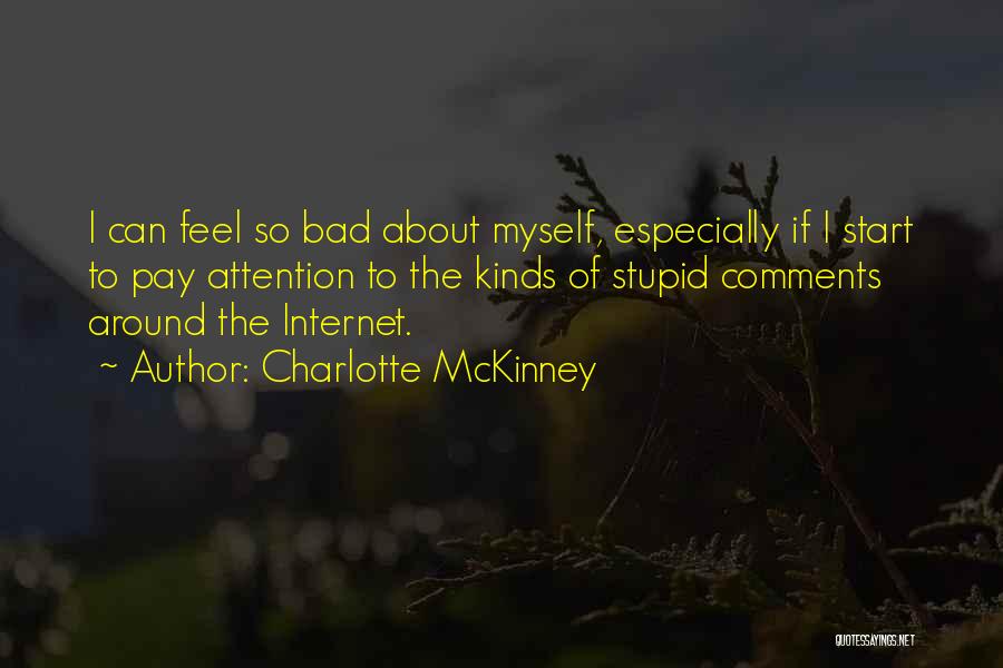 Charlotte McKinney Quotes: I Can Feel So Bad About Myself, Especially If I Start To Pay Attention To The Kinds Of Stupid Comments