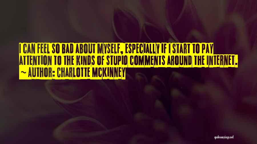Charlotte McKinney Quotes: I Can Feel So Bad About Myself, Especially If I Start To Pay Attention To The Kinds Of Stupid Comments