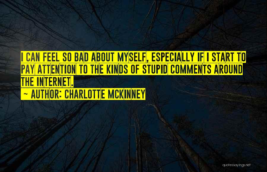 Charlotte McKinney Quotes: I Can Feel So Bad About Myself, Especially If I Start To Pay Attention To The Kinds Of Stupid Comments