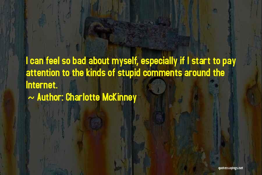 Charlotte McKinney Quotes: I Can Feel So Bad About Myself, Especially If I Start To Pay Attention To The Kinds Of Stupid Comments