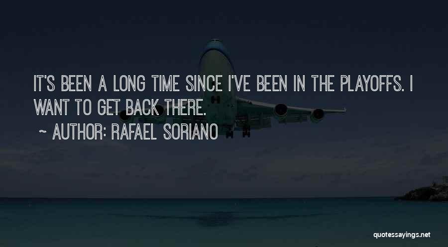 Rafael Soriano Quotes: It's Been A Long Time Since I've Been In The Playoffs. I Want To Get Back There.