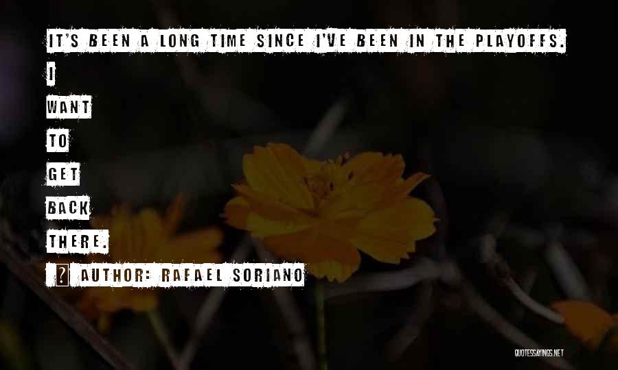 Rafael Soriano Quotes: It's Been A Long Time Since I've Been In The Playoffs. I Want To Get Back There.