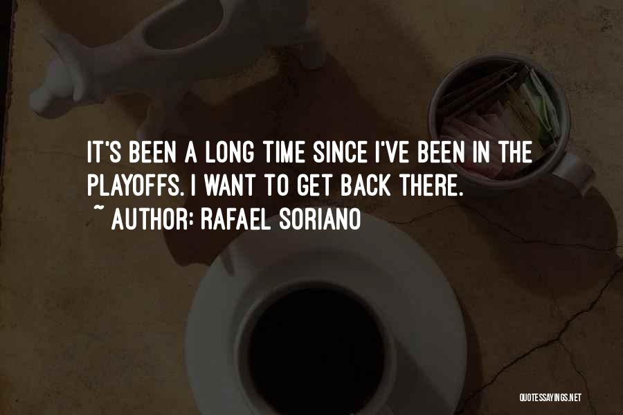 Rafael Soriano Quotes: It's Been A Long Time Since I've Been In The Playoffs. I Want To Get Back There.