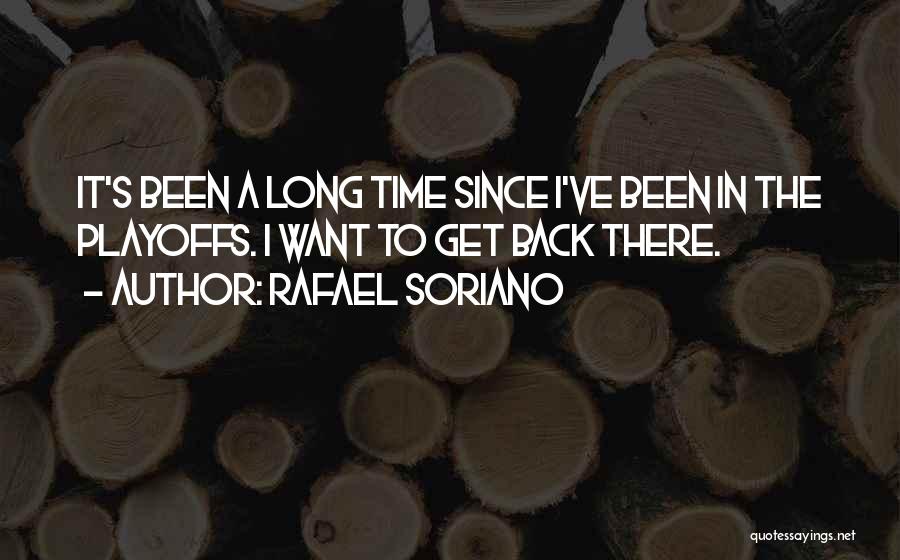Rafael Soriano Quotes: It's Been A Long Time Since I've Been In The Playoffs. I Want To Get Back There.