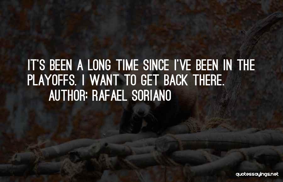 Rafael Soriano Quotes: It's Been A Long Time Since I've Been In The Playoffs. I Want To Get Back There.