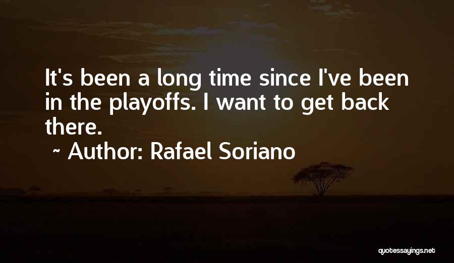 Rafael Soriano Quotes: It's Been A Long Time Since I've Been In The Playoffs. I Want To Get Back There.