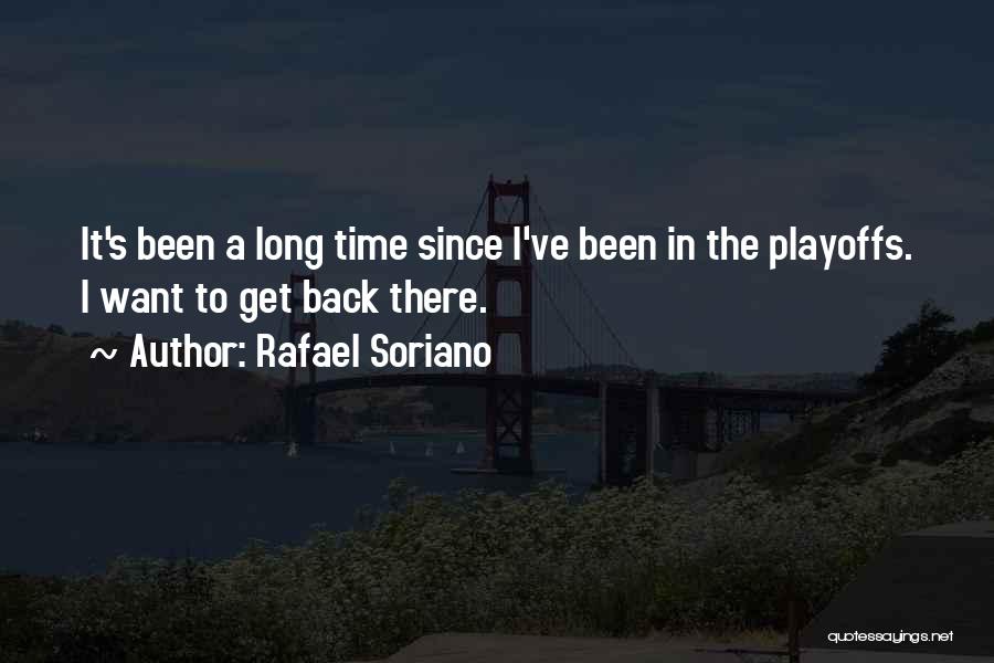 Rafael Soriano Quotes: It's Been A Long Time Since I've Been In The Playoffs. I Want To Get Back There.