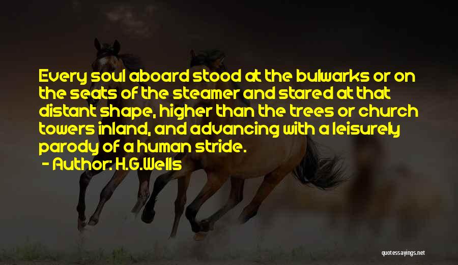 H.G.Wells Quotes: Every Soul Aboard Stood At The Bulwarks Or On The Seats Of The Steamer And Stared At That Distant Shape,