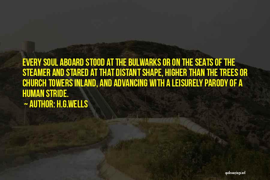 H.G.Wells Quotes: Every Soul Aboard Stood At The Bulwarks Or On The Seats Of The Steamer And Stared At That Distant Shape,