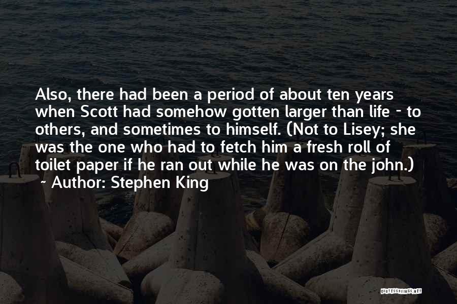 Stephen King Quotes: Also, There Had Been A Period Of About Ten Years When Scott Had Somehow Gotten Larger Than Life - To