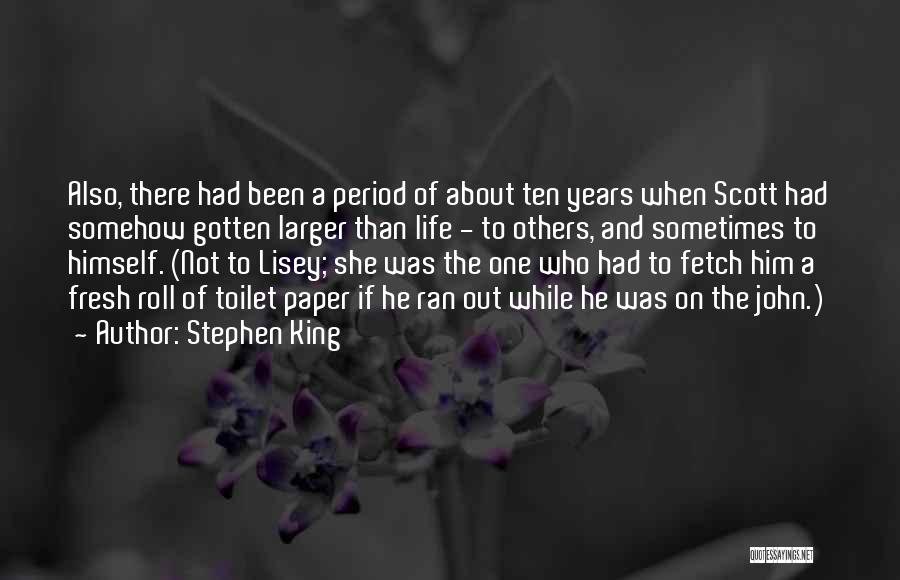 Stephen King Quotes: Also, There Had Been A Period Of About Ten Years When Scott Had Somehow Gotten Larger Than Life - To