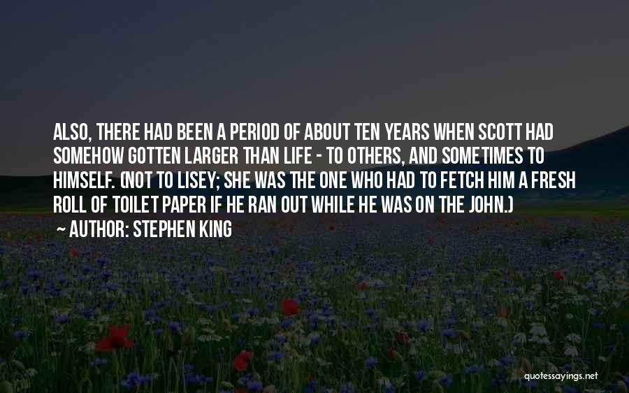 Stephen King Quotes: Also, There Had Been A Period Of About Ten Years When Scott Had Somehow Gotten Larger Than Life - To