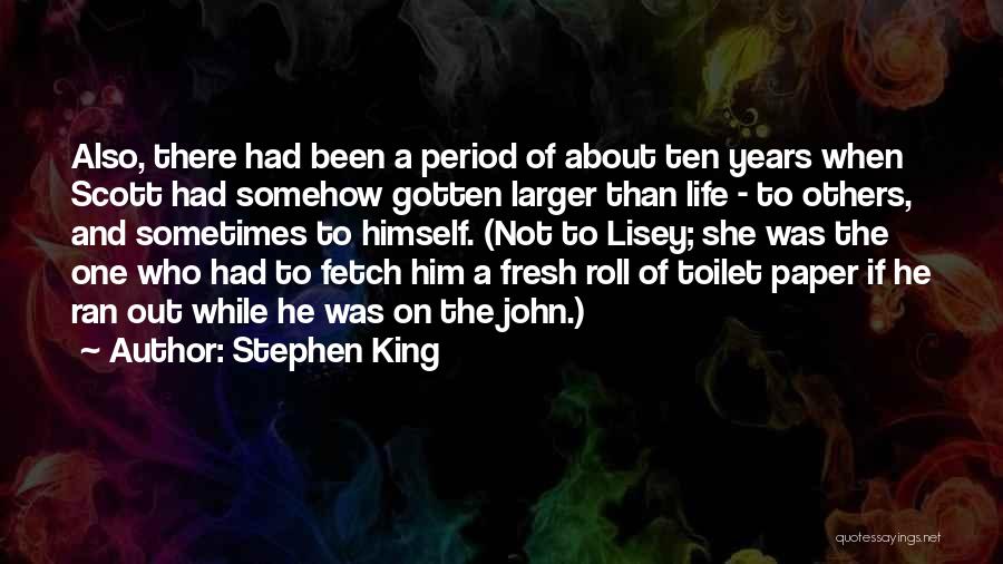 Stephen King Quotes: Also, There Had Been A Period Of About Ten Years When Scott Had Somehow Gotten Larger Than Life - To