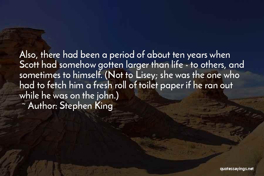Stephen King Quotes: Also, There Had Been A Period Of About Ten Years When Scott Had Somehow Gotten Larger Than Life - To