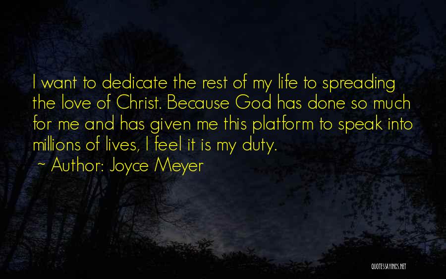 Joyce Meyer Quotes: I Want To Dedicate The Rest Of My Life To Spreading The Love Of Christ. Because God Has Done So