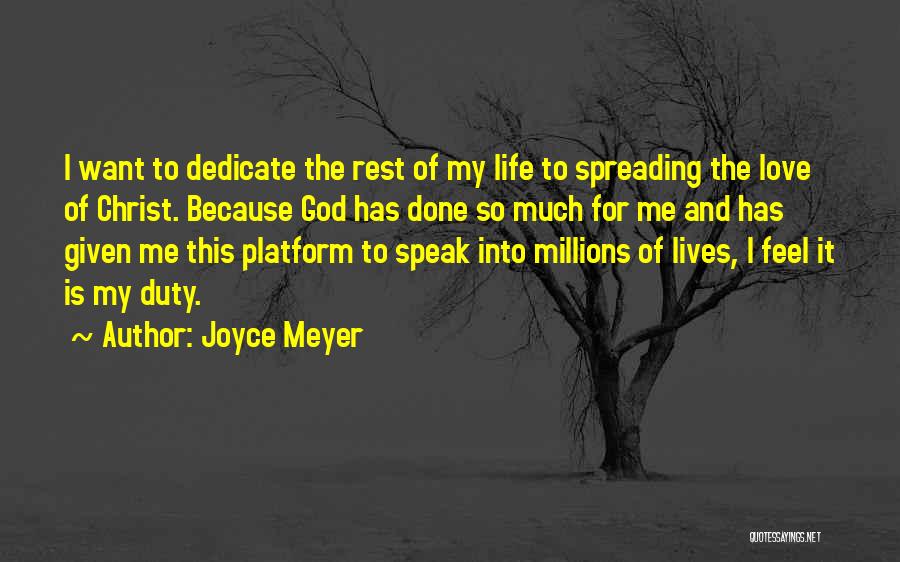 Joyce Meyer Quotes: I Want To Dedicate The Rest Of My Life To Spreading The Love Of Christ. Because God Has Done So