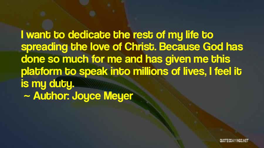 Joyce Meyer Quotes: I Want To Dedicate The Rest Of My Life To Spreading The Love Of Christ. Because God Has Done So