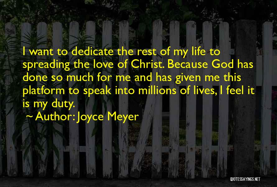 Joyce Meyer Quotes: I Want To Dedicate The Rest Of My Life To Spreading The Love Of Christ. Because God Has Done So