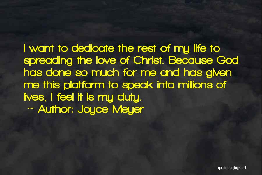 Joyce Meyer Quotes: I Want To Dedicate The Rest Of My Life To Spreading The Love Of Christ. Because God Has Done So