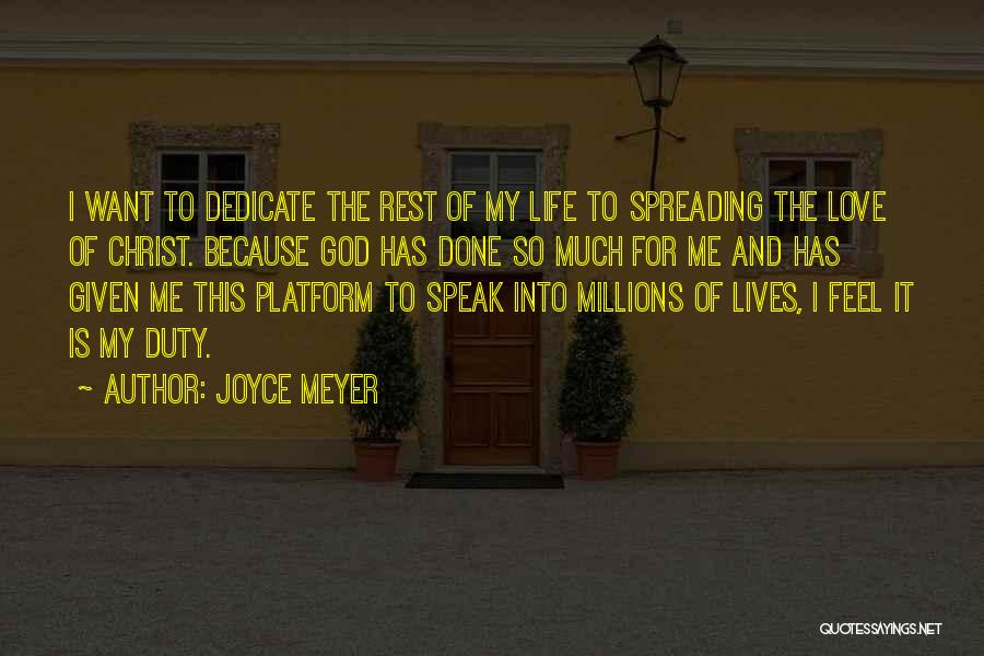 Joyce Meyer Quotes: I Want To Dedicate The Rest Of My Life To Spreading The Love Of Christ. Because God Has Done So