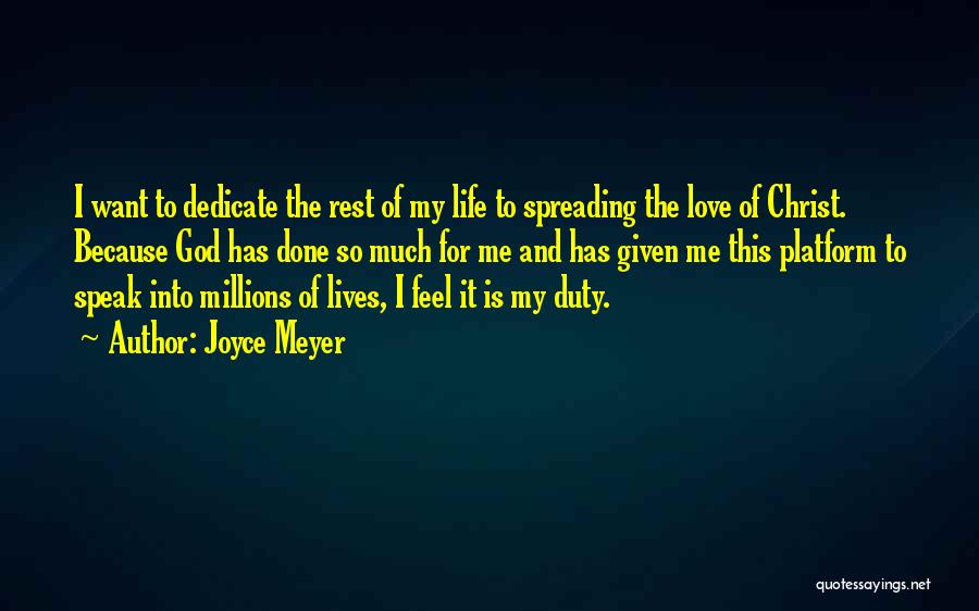 Joyce Meyer Quotes: I Want To Dedicate The Rest Of My Life To Spreading The Love Of Christ. Because God Has Done So