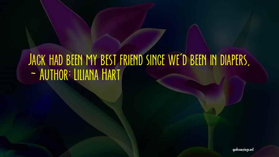 Liliana Hart Quotes: Jack Had Been My Best Friend Since We'd Been In Diapers,