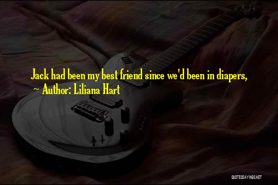 Liliana Hart Quotes: Jack Had Been My Best Friend Since We'd Been In Diapers,