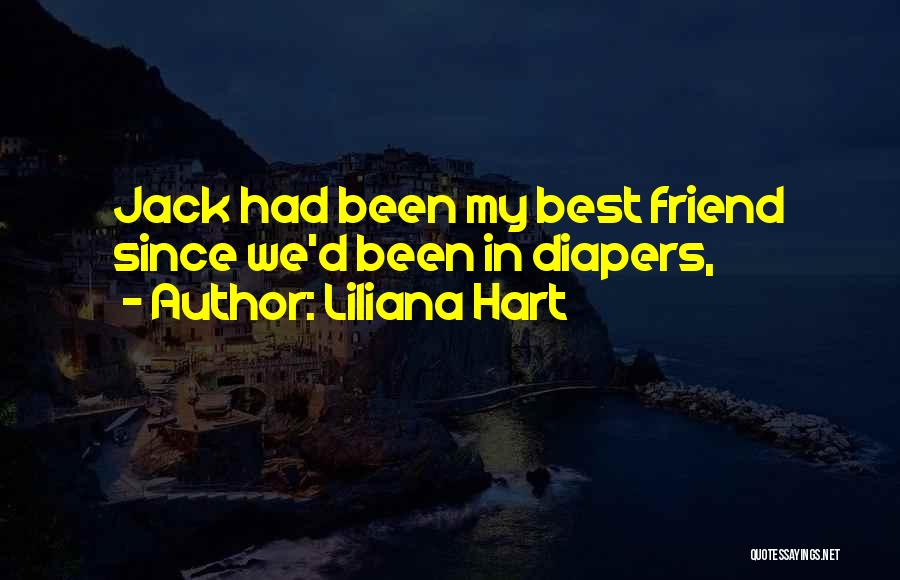 Liliana Hart Quotes: Jack Had Been My Best Friend Since We'd Been In Diapers,