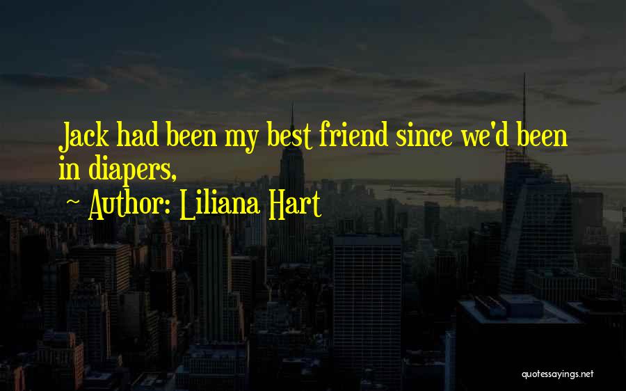 Liliana Hart Quotes: Jack Had Been My Best Friend Since We'd Been In Diapers,