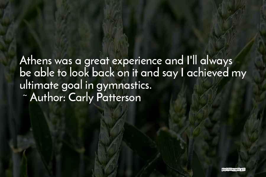 Carly Patterson Quotes: Athens Was A Great Experience And I'll Always Be Able To Look Back On It And Say I Achieved My