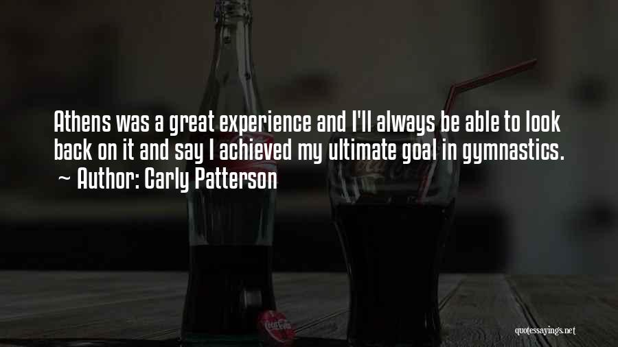 Carly Patterson Quotes: Athens Was A Great Experience And I'll Always Be Able To Look Back On It And Say I Achieved My