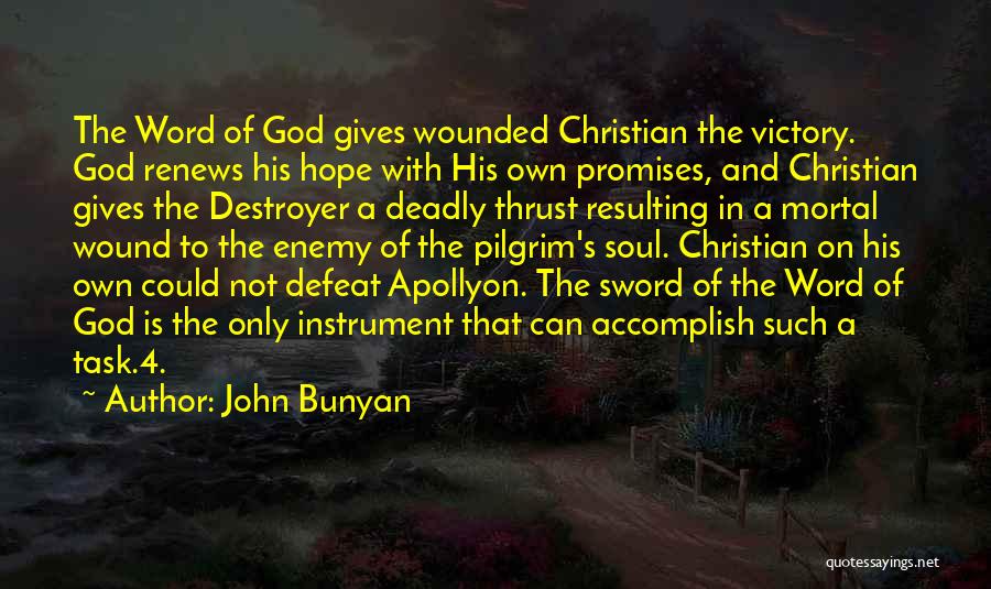 John Bunyan Quotes: The Word Of God Gives Wounded Christian The Victory. God Renews His Hope With His Own Promises, And Christian Gives