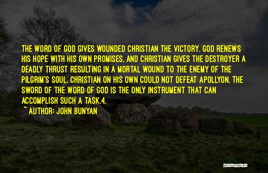 John Bunyan Quotes: The Word Of God Gives Wounded Christian The Victory. God Renews His Hope With His Own Promises, And Christian Gives